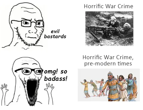 it's not any less horrifying just because it was done with swords and arrows instead of guns and bombs