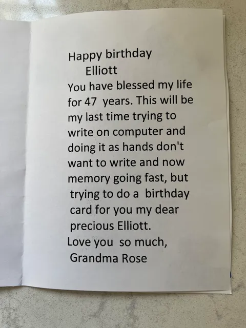 My 98 year old grandma has been making me birthday cards for years. This one is the most plain of them all, but meant the most.