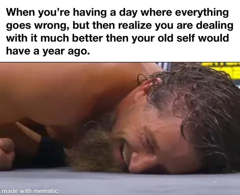 Sometimes it is the bad days that help us appreciate how much we have grown 