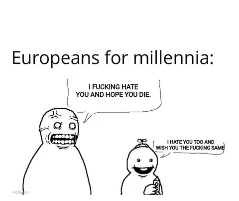 Europeans making fun of South Asians for hating each other. Meanwhile Europeans: