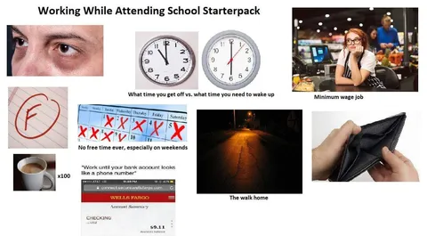 Having a job while attending school starterpack