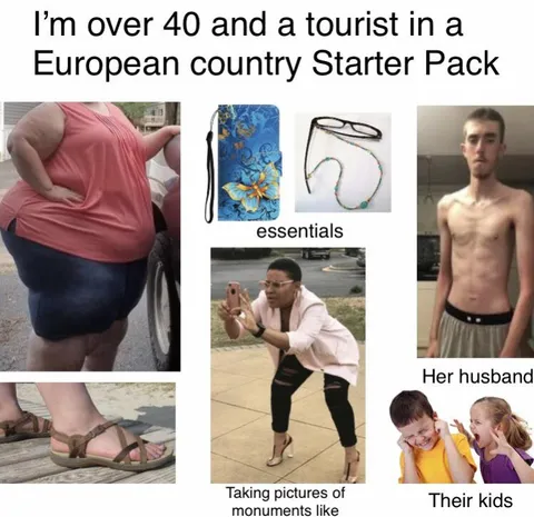 I’m over 40 and a tourist in a European country starter pack