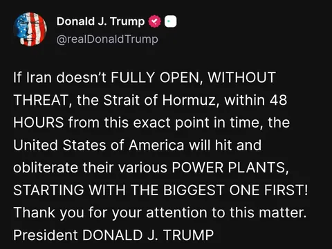 Trump: If Iran doesn’t FULLY OPEN, WITHOUT THREAT, the Strait of Hormuz, within 48 HOURS from this exact point in time, the United States of America will hit and obliterate their various POWER PLANTS, STARTING WITH THE BIGGEST ONE FIRST! Thank you for your attention to this matter. President DONALD