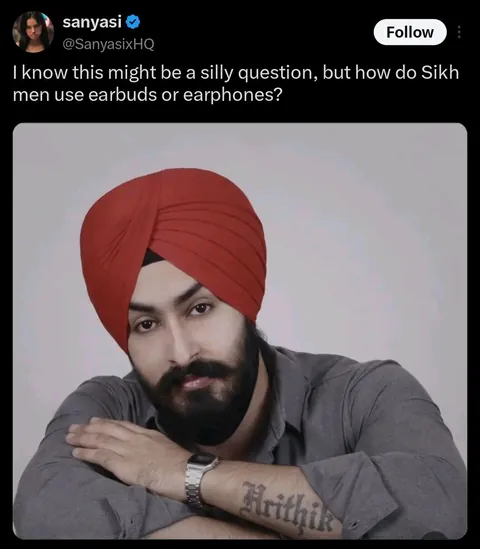 I know this might be a silly question, but how do Sikh men use earbuds or earphones?