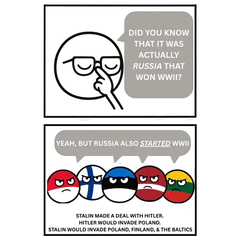 My biggest history pet peeve. My grandparents were Baltic refugees from WWII. Russia may have won WWII, but it also *started* WWII, and only fought Hitler after he inevitably betrayed Stalin. No credit in my books.