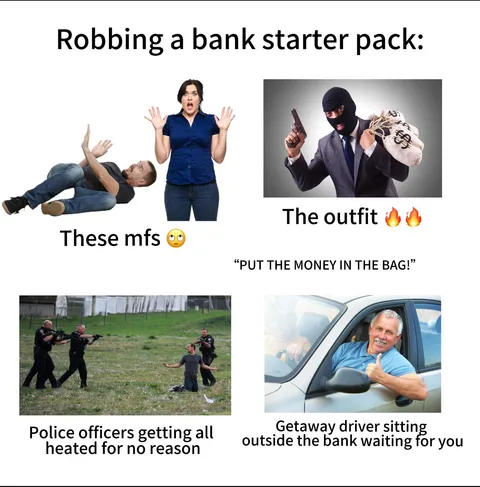Robbing a bank starter pack 💰
