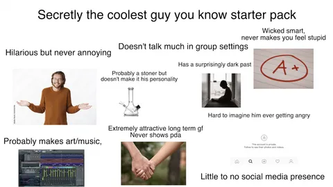 Secretly the coolest guy you know starterpack