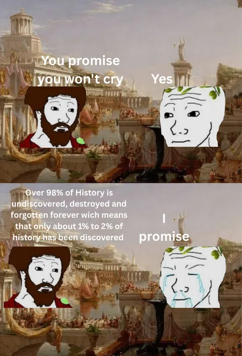 I can't believe we only discovered 1% to 2% of History