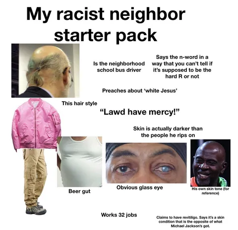 My racist neighbor starter pack