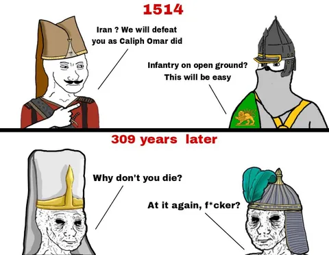 Ottoman: We fought with Iran for a long time. Roman : First time?