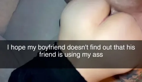 Your best friends been using your girlfriend ass