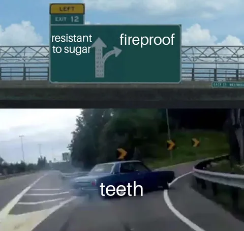 Teeth be like