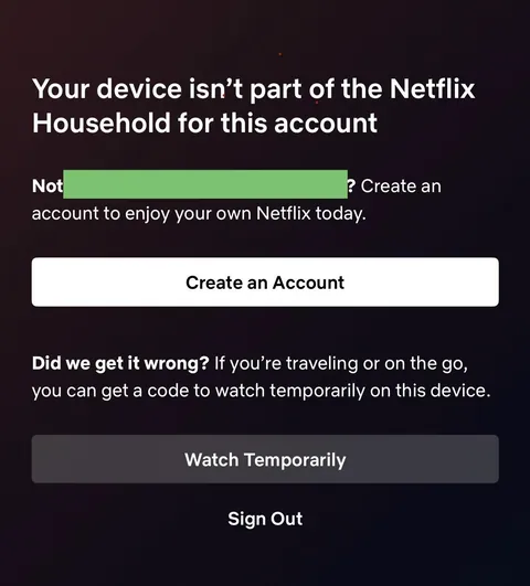 Netflix won’t let me into our household account..