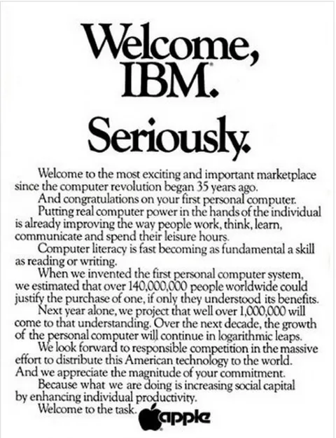 Welcome, IBM. Seriously. In August 1981, IBM announced it was getting into PC market. Jobs decided to take out this full page ad in The Wall Street Journal