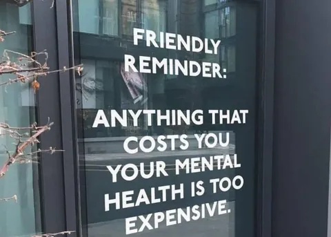 [Image] Friendly reminder: Anything that costs you your mental health is too expensive.