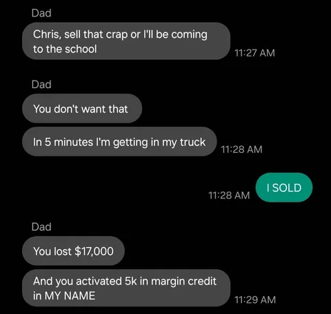 Lost life savings, dad so mad he threatened to come to my school.