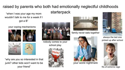 'Raised by parents who both had emotionally neglectful childhoods' starterpack