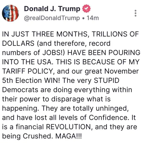 Trump: Trillions of dollars, and therefore record numbers of Jobs, are pouring into the USA because of my tariff policy