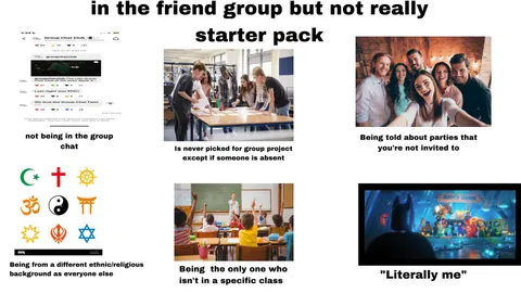 “Being in a friend group but not really” starter pack
