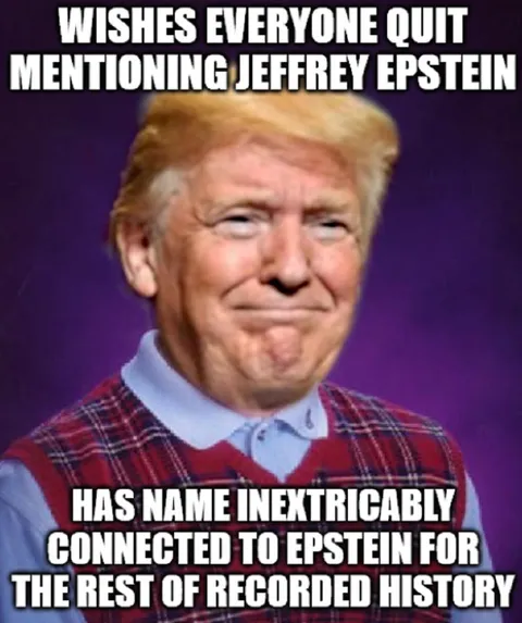"Are you still talking about JEFFREY EPSTEIN?!  That guy's been talked about for years!"