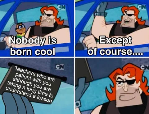 Patient teachers like that are the best