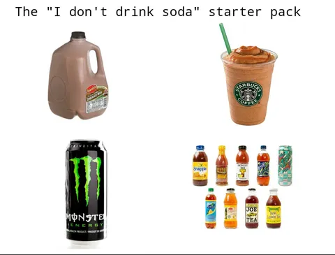 People who say "I don't drink soda" starter pack