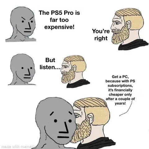 Seriously though, I remember when PlayStations were 300 quid 