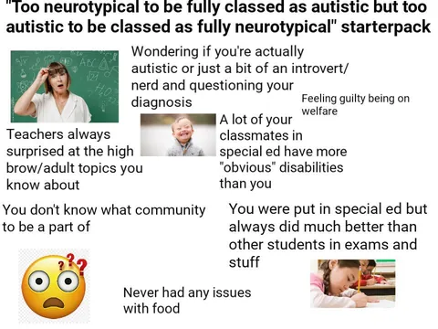 "Too autistic to be classed as neurotypical but too neurotypical to be classed as autistic" starterpack