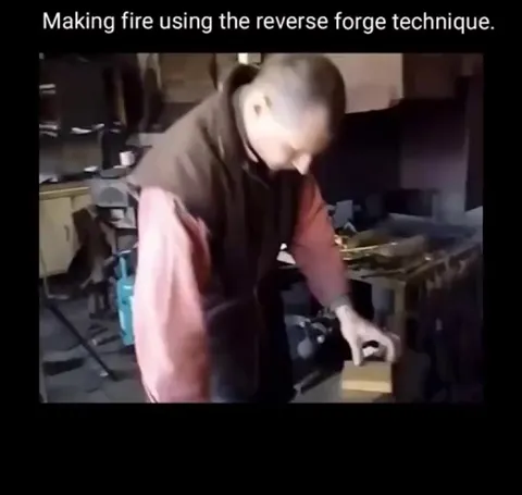 Making fire using Reverse Forge Technique