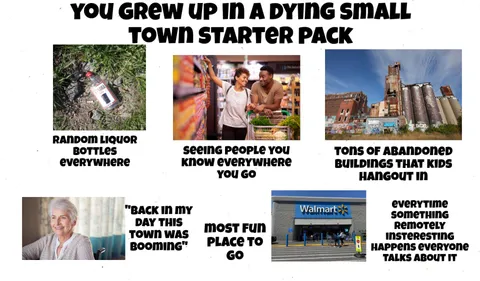 growing up in a dying small town starter pack
