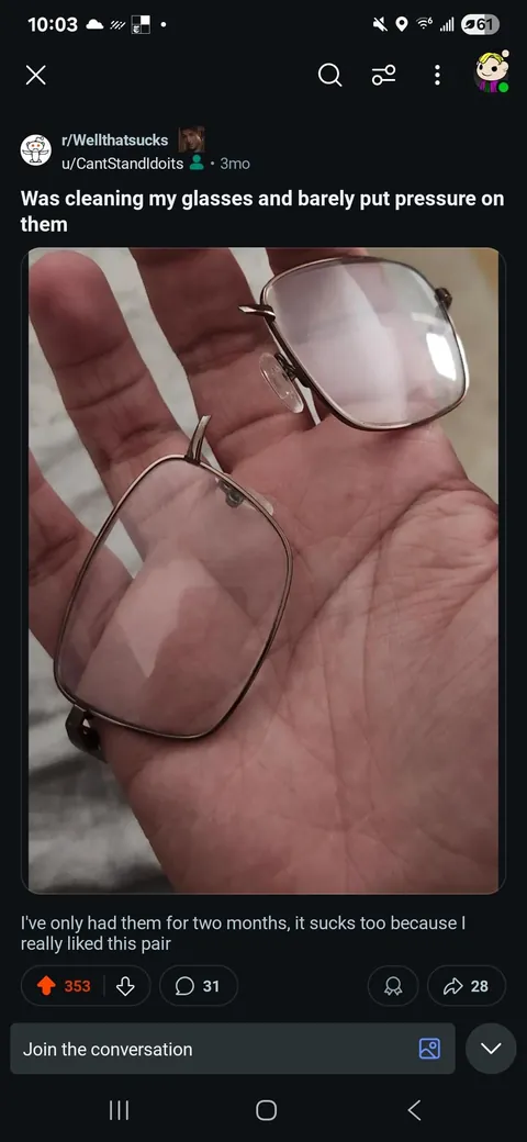My glasses broke, after I had already replaced the frames 3 months ago for breaking in the same place in the same way